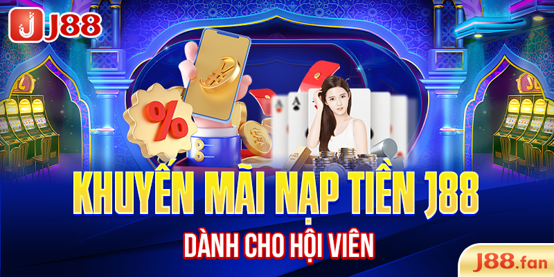 Khuyến mãi nạp tiền J88 dành cho hội viên
