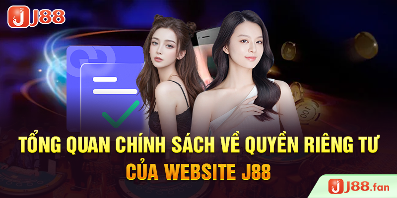 Tổng quan chính sách về quyền riêng tư của website J88