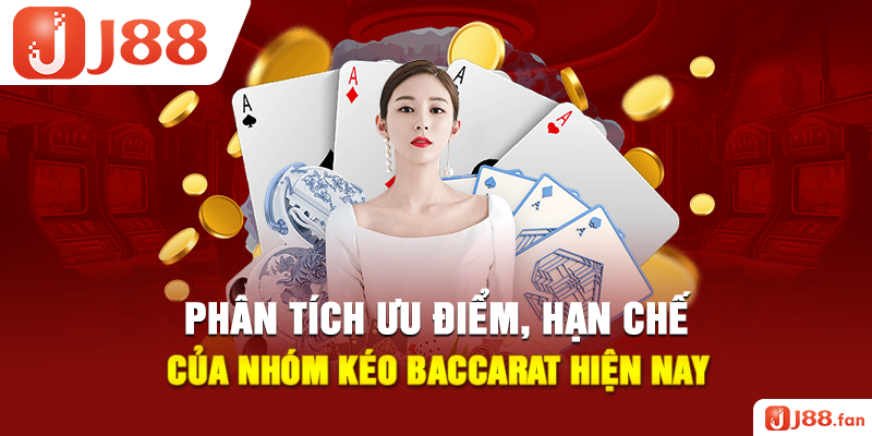 Phân tích ưu điểm, hạn chế của nhóm kéo Baccarat hiện nay