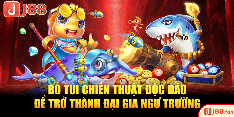 Bắn Cá Ica - Trải Nghiệm Ngư Trường Săn Thưởng Đỉnh Cao 4 Bỏ túi chiến thuật độc đáo để trở thành đại gia ngư trường